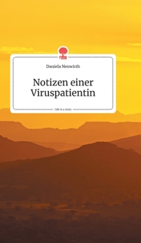 Notizen einer Viruspatientin. Life is a Story (German Edition)