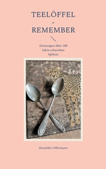Paperback Teelöffel - Remember: Zeitzeugen über 100 Jahre erhaschen Splitter [German] Book
