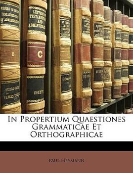 Paperback In Propertium Quaestiones Grammaticae Et Orthographicae [Latin] Book