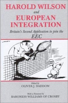 Harold Wilson and European Integration: Britain's Second Application to Join the EEC