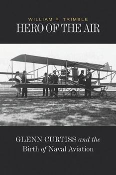 Hardcover Hero of the Air: Glenn Curtiss and the Birth of Naval Aviation Book