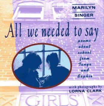 Hardcover All We Needed to Say: Poems about School from Tanya and Sophie Book