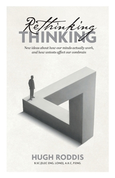 Paperback Rethinking Thinking: New ideas about how our minds actually work, and how untests affect our combrain Book