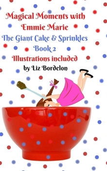 Hardcover Magical Moments with Emmie Marie: The Giant Cake & Sprinkles: Book 2 Book