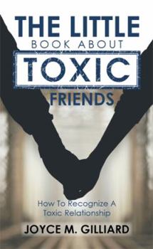 The Little Book about Toxic Friends: How to Recognize a Toxic Relationship