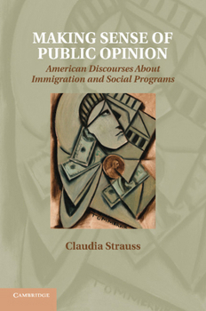 Paperback Making Sense of Public Opinion: American Discourses about Immigration and Social Programs Book