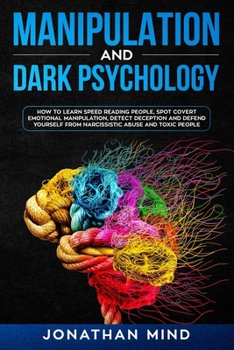 Paperback Manipulation and Dark Psychology: How to Learn Speed Reading People, Spot Covert Emotional Manipulation, Detect Deception and Defend Yourself from Nar Book