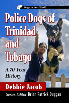Paperback Police Dogs of Trinidad and Tobago: A 70-Year History Book