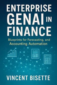 Paperback Enterprise GenAI in Finance: Blueprints for Forecasting, Reporting, and Accounting Automation: A Comprehensive Guide Book
