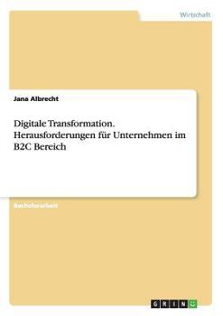Digitale Transformation. Herausforderungen für Unternehmen im B2C Bereich