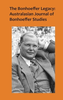 Hardcover The Bonhoeffer Legacy (Vol 4 No 1/2016): Australasian Journal of Bonhoeffer Studies Book