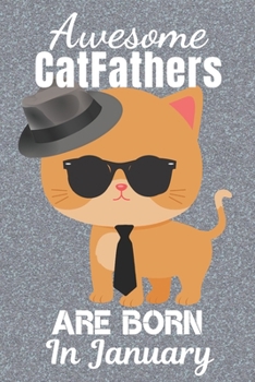 Paperback Awesome Catfathers Are Born In January: Catfather. This Cat Notebook or Cat Journal has an eye catching fun cover. It is 6x9in size with 120 lined rul Book