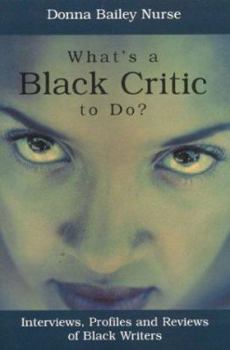 What's a Black Critic to Do?: Interviews, Profiles and Reviews of Black Writers