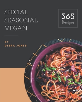 Paperback 365 Special Seasonal Vegan Recipes: Seasonal Vegan Cookbook - Your Best Friend Forever Book