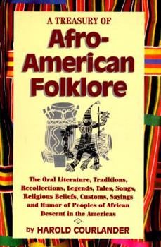 Hardcover A Treasury of Afro-American Folklore: The Oral Literature, Traditions, Recollections, Legends, Tales, Songs, Religious Beliefs, Customs, Sayings, and Humor of Peoples of African Descent in Book