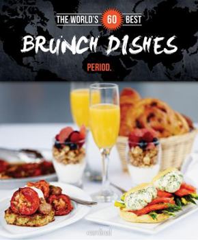 Paperback The World's 60 Best Brunch Dishes... Period (The World's 60 Best Collection) Book