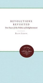 Hardcover Revolutions Revisited: Two Faces of the Politics of Enlightenment Book