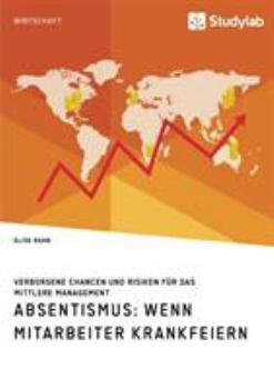 Paperback Absentismus: Wenn Mitarbeiter krankfeiern: Verborgene Chancen und Risiken für das mittlere Management [German] Book