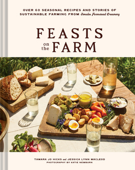 Hardcover Feasts on the Farm: Over 60 Seasonal Recipes and Stories of Sustainable Farming from Tomales Farmstead Creamery Book