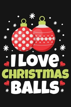 Paperback I Love Christmas Balls: Christmas Lined Notebook, Journal, Organizer, Diary, Composition Notebook, Gifts for Family and Friends Book