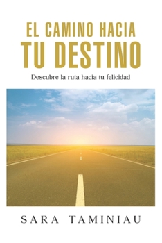 Paperback El Camino Hacia Tu Destino: Descubre la ruta hacia tu felicidad [Spanish] Book