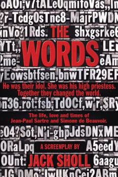 The Words: The Sartre Screenplay: The Life, Loves and Times of Jean-Paul Sartre and Simone De Beauvoir