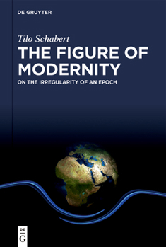 Hardcover The Figure of Modernity: On the Irregularity of an Epoch Book