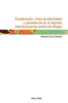 Paperback Socializacion, Crisis de Efectividad y Persistencia En El Regimen Internacional de Control de Drogas [Spanish] [Large Print] Book