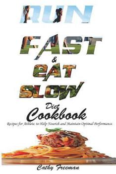 Paperback Run Fast and Eat Slow Diet Cookbook: : Recipes for Athlete; To Help Nourish and Maintain Optimal Performance. Book