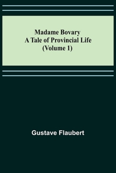Paperback Madame Bovary: A Tale of Provincial Life (Volume 1) Book