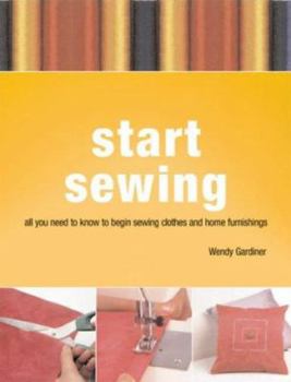 Hardcover Start Sewing : The Beginner's Book of Techniques for Sewing Clothes and Home Furnishings Book