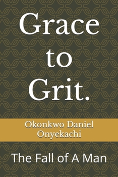 Grace to Grit.: The Fall of A Man