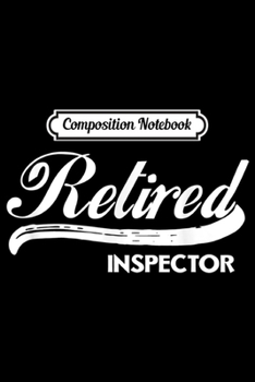 Paperback Composition Notebook: Retired Inspector Funny Retirement Party Gift Police Journal/Notebook Blank Lined Ruled 6x9 100 Pages Book