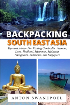 Paperback Backpacking SouthEast Asia: Tips for visiting Cambodia, Laos, Thailand and Vietnam Book