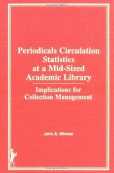 Hardcover Periodicals Circulations Statistics at a Mid-Sized Academic Library: Implications for Collection Management Book
