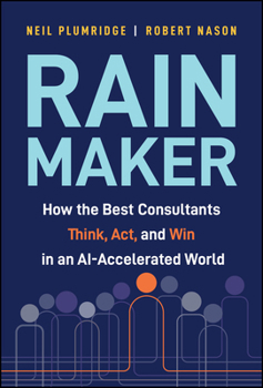 Hardcover Rainmaker: How the Best Consultants Think, Act, and Win in an Ai-Accelerated World Book
