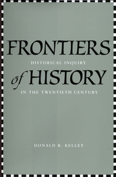 Hardcover Frontiers of History: Historical Inquiry in the Twentieth Century Book