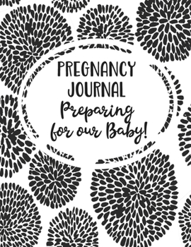 Pregnancy Journal Preparing for our Baby: Planner and Journal, Black and White Japanese Flower - 40 weeks with Baby Keepsake - 8.5 x 11 106 beautifully designed pages.