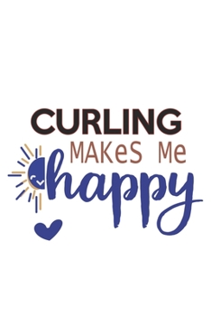 Curling Makes Me Happy  Curling Lovers Curling OBSESSION Notebook A beautiful: Lined Notebook / Journal Gift, , 120 Pages, 6 x 9 inches , Personal ... Journal, Customized Journal, The Diary