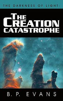 Paperback The Darkness of Light: The Creation Catastrophe Book