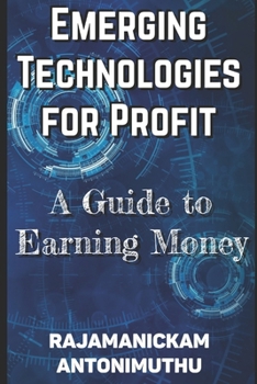 Paperback Emerging Technologies for Profit: A Guide to Earning Money Book