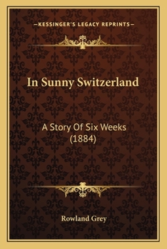 Paperback In Sunny Switzerland: A Story Of Six Weeks (1884) Book