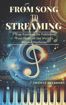 Paperback From Song to Streaming: 7 Step Roadmap for Publishing Your Music on the World's Biggest Platforms Book