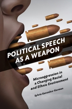 Hardcover Political Speech as a Weapon: Microaggression in a Changing Racial and Ethnic Environment Book