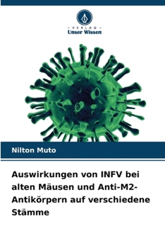 Auswirkungen von INFV bei alten Mäusen und Anti-M2-Antikörpern auf verschiedene Stämme (German Edition)
