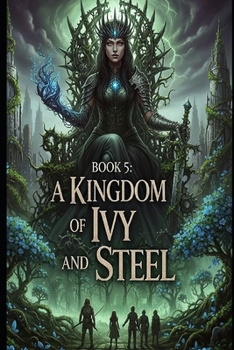 A Kingdom of Ivy and Steel - book 5 in the series Circle of Sun and Soil:: An Epic Fantasy Romance: A Gripping Dystopian Romantasy of Elemental Magic, Fated Mates, and Forbidden Love