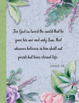 John 3: 16 - God so loved the world he gave his only Son: 8 x 11 Large faith sermon journal christian composition book noteboo