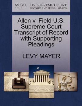 Paperback Allen V. Field U.S. Supreme Court Transcript of Record with Supporting Pleadings Book