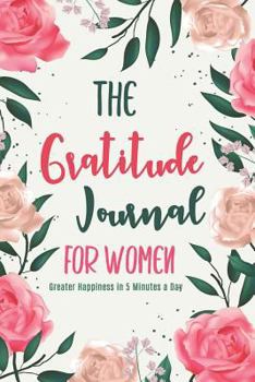 Paperback The Gratitude Journal for Women: Greater Happiness in 5 Minutes a Day Book