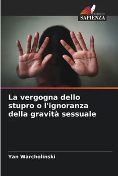 Paperback La vergogna dello stupro o l'ignoranza della gravità sessuale [Italian] Book